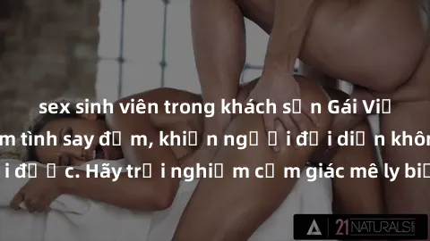 sex sinh viên trong khách sạn Gái Việt Nam dâm đãng làm tình say đắm, khiến người đối diện không thể cưỡng lại được. Hãy trải nghiệm cảm giác mê ly biết bao của phong cách yêu đương đậm chất dân tộc!