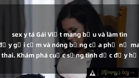 sex y tá Gái Việt mang bầu và làm tình: Màn trình diễn đầy gợi cảm và nóng bỏng của phụ nữ mang thai. Khám phá cuộc sống tình dục đầy hấp dẫn và mới lạ của họ!