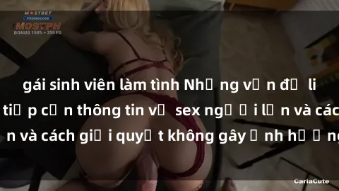 gái sinh viên làm tình Những vấn đề liên quan đến việc tiếp cận thông tin về sex người lớn và cách giải quyết không gây ảnh hưởng đến trẻ em