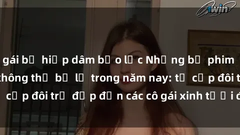 gái bị hiếp dâm bạo lực Những bộ phim sex JAV hot nhất không thể bỏ lỡ trong năm nay: từ cặp đôi trẻ đẹp đến các cô gái xinh tươi đầy sức hút.