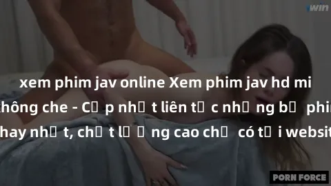 xem phim jav online Xem phim jav hd miễn phí đỉnh cao không che - Cập nhật liên tục những bộ phim sex hay nhất, chất lượng cao chỉ có tại website chuyên nghiệp hàng đầu.