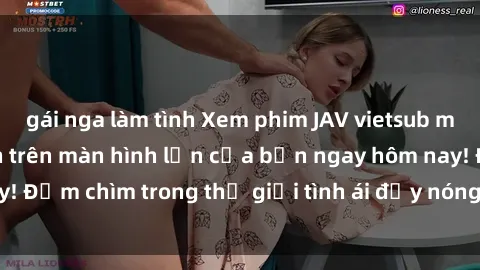 gái nga làm tình Xem phim JAV vietsub mới nhất và hấp dẫn trên màn hình lớn của bạn ngay hôm nay! Đắm chìm trong thế giới tình ái đầy nóng bỏng và kích thích.