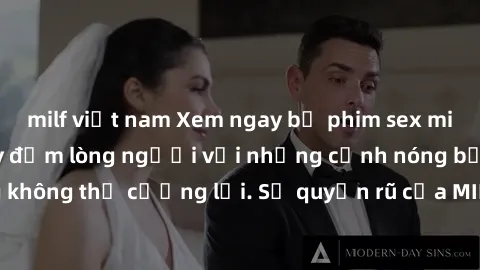 milf việt nam Xem ngay bộ phim sex milf hot nhất, làm say đắm lòng người với những cảnh nóng bỏng không thể cưỡng lại. Sự quyến rũ của MILF sẽ khiến bạn mãnh liệt!
