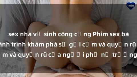 sex nhà vệ sinh công cộng Phim sex bà mẹ nóng bỏng: Hành trình khám phá sự gợi cảm và quyến rũ của người phụ nữ trưởng thành.