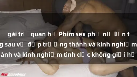 gái trẻ quan hệ Phim sex phụ nữ lớn tuổi: Sức hút đằng sau vẻ đẹp trưởng thành và kinh nghiệm tình dục không giới hạn