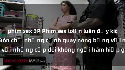 phim sex 3P Phim sex loạn luân đầy kích thích không che - Đón chờ những cảnh quay nóng bỏng với những cặp đôi không ngại hãm hiếp gia đình trong lòng