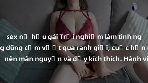 sex nữ hầu gái Trải nghiệm làm tình ngoài đường: Khi lòng dũng cảm vượt qua ranh giới, cuộc hẹn nơi công cộng trở nên mãn nguyện và đầy kích thích. Hành vi nguy hiểm, nhưng cũng tạo nên cảm giác mới m