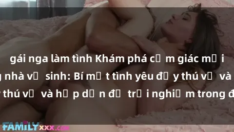 gái nga làm tình Khám phá cảm giác mới mẻ với sex trong nhà vệ sinh: Bí mật tình yêu đầy thú vị và hấp dẫn để trải nghiệm trong đêm hôm nay!