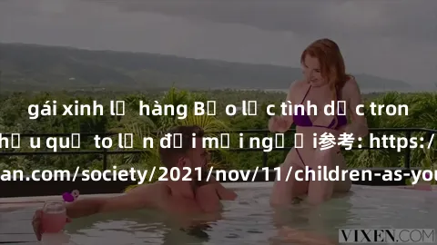 gái xinh lộ hàng Bạo lực tình dục trong nhóm: nguy cơ và hậu quả to lớn đối mọi người参考: https://www.theguardian.com/society/2021/nov/11/children-as-young-as-four-are-being-sexually-abused-by-groups-i
