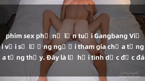 phim sex phụ nữ lớn tuổi Gangbang Việt Nam: Kỷ lục mới với số lượng người tham gia chưa từng thấy. Đây là lễ hội tình dục độc đáo và gây sốc.