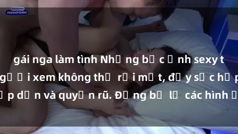 gái nga làm tình Những bức ảnh sexy tá gợi cảm khiến người xem không thể rời mắt, đầy sức hấp dẫn và quyến rũ. Đừng bỏ lỡ các hình ảnh nóng bỏng này!