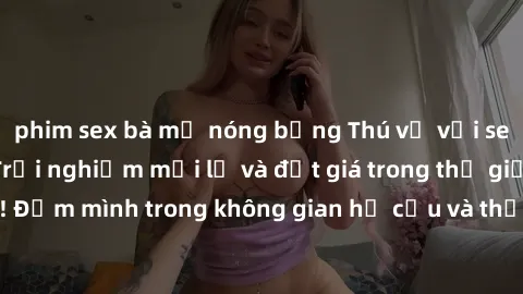 phim sex bà mẹ nóng bỏng Thú vị với sex cosplay anime: Trải nghiệm mới lạ và đắt giá trong thế giới cosplay! Đắm mình trong không gian hư cấu và thỏa mãn niềm đam mê của bạn!