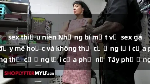 sex thiếu niên Những bí mật về sex gái Tây: Sự quyến rũ đầy mê hoặc và không thể cưỡng lại của phụ nữ Tây phương