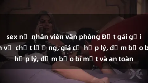 sex nữ nhân viên văn phòng Đặt gái gọi Việt Nam: Dịch vụ chất lượng, giá cả hợp lý, đảm bảo bí mật và an toàn