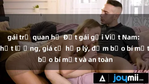 gái trẻ quan hệ Đặt gái gọi Việt Nam: Dịch vụ chất lượng, giá cả hợp lý, đảm bảo bí mật và an toàn