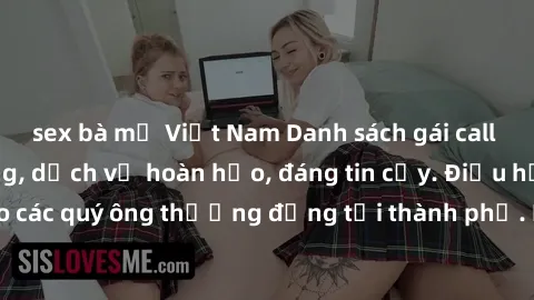 sex bà mẹ Việt Nam Danh sách gái call girl vip chất lượng, dịch vụ hoàn hảo, đáng tin cậy. Điều hấp dẫn cho các quý ông thượng đẳng tại thành phố. Hãy nhấc máy và đặt lịch ngay!