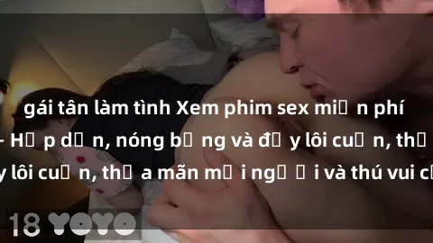 gái tân làm tình Xem phim sex miễn phí online ngay tại đây – Hấp dẫn, nóng bỏng và đầy lôi cuốn, thỏa mãn mọi người và thú vui của bạn!