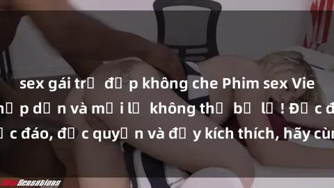 sex gái trẻ đẹp không che Phim sex Vietsub: Trải nghiệm hấp dẫn và mới lạ không thể bỏ lỡ! Độc đáo, độc quyền và đầy kích thích, hãy cùng khám phá ngay!