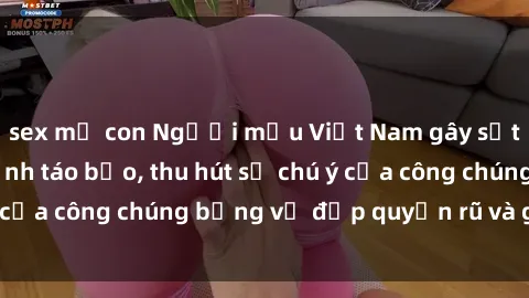 sex mẹ con Người mẫu Việt Nam gây sốt với loạt shoot ảnh táo bạo, thu hút sự chú ý của công chúng bằng vẻ đẹp quyến rũ và gợi cảm.