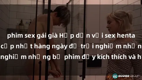 phim sex gái già Hấp dẫn với sex hentai vietsub mới nhất, cập nhật hàng ngày để trải nghiệm những bộ phim đầy kích thích và hấp dẫn.